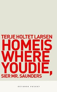 Home is where you die, sier Mr. Saunders 9788249506408 Terje Holtet Larsen Brukte bøker
