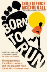 Born to Run: The Hidden Tribe, the Ultra-runners, and the Greatest Race the W…