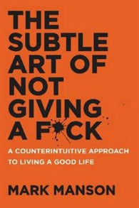 The subtle art of not giving a f*ck: a counterintuitive approach to living a …