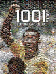 1001 store fotballøyeblikk 9788245808919 Sam Pilger Leo Moynihan Louis Massarella Robert Lodge Mike Hooley Bronagh Woods Rob Wightman Brukte bøker