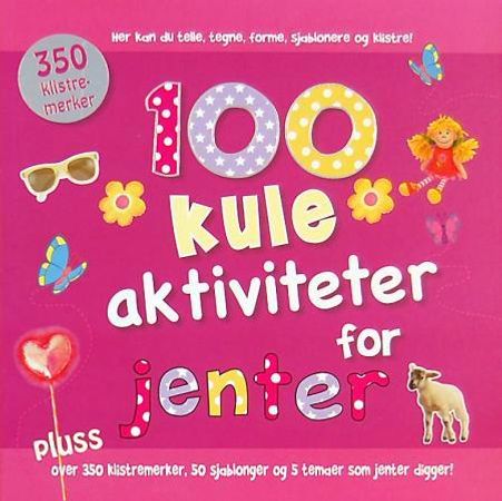 100 kule aktiviteter for jenter 9788231603764  Brukte bøker