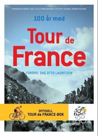 100 år med Tour de France 9788281734005 Françoise Laget Serge Laget Gilles Montgermont Philippe Cazaban Brukte bøker