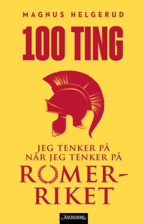 100 ting jeg tenker på når jeg tenker på Romerriket 9788203456268 Magnus Helgerud Brukte bøker