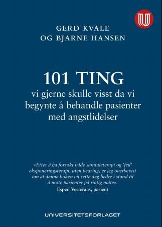 101 ting vi gjerne skulle visst da vi begynte å behandle pasienter med angst… 9788215023021 Bjarne Hansen Gerd Kvale Brukte bøker