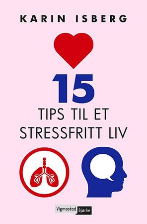 15 tips til et stressfritt liv 9788241920547 Karin Isberg Brukte bøker