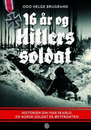 16 år og Hitlers soldat 9788248909637 Odd Helge Brugrand Brukte bøker