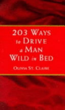 203 Ways to Drive a Man Wild in Bed 9780553504736 Olivia St. Claire Brukte bøker