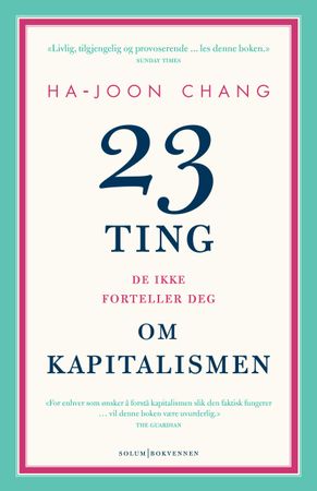 23 ting de ikke forteller deg om kapitalismen 9788256019472 Ha-Joon Chang Brukte bøker