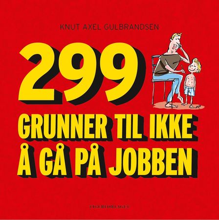 299 grunner til ikke å gå på jobben 9788283380224 Knut Axel Gulbrandsen Brukte bøker