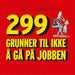 299 grunner til ikke å gå på jobben 9788283380224 Knut Axel Gulbrandsen Brukte bøker