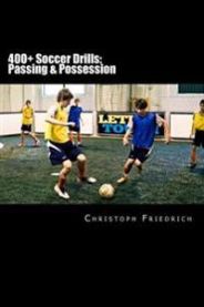 400+ Soccer Drills: Passing & Possession: Soccer Football Practice Drills For Youth Coaching & Skills Training 9781518743979 Christoph Friedrich Brukte bøker