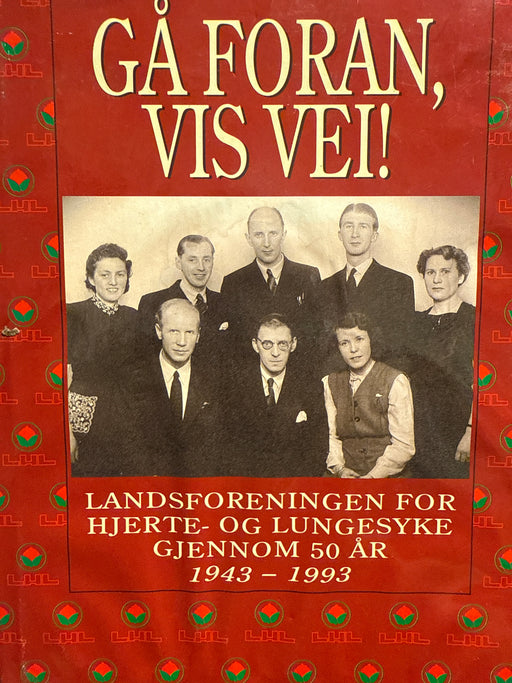Gå foran, vis vei! Landsforeningen for Hjerte- og Lungesyke gjennom 50 år (Innbundet) - Bokia.no