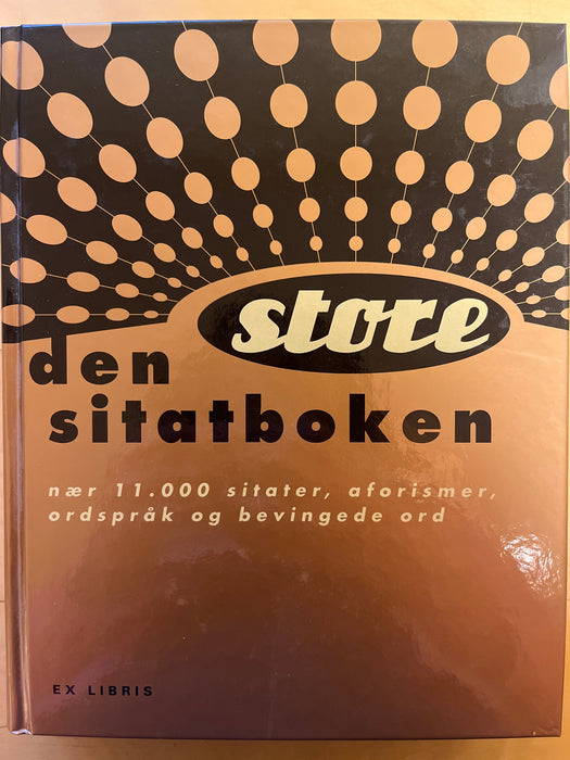 Den store sitatboken: nær 11000 sitater, aforismer, ordspråk og bevingede ord (Innbundet) - Bokia.no