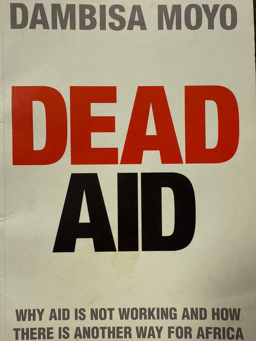 Dead Aid: Why Aid is Not Working and how There is Another Way for Africa - Bokia.no