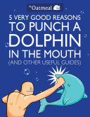 5 Very Good Reasons to Punch a Dolphin in the Mouth (And Other Useful Guides) 9781449401160 The Oatmeal Matthew Inman Brukte bøker