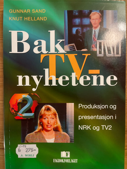 Bak TV-nyhetene: produksjon og presentasjon i NRK og TV2 - Bokia.no