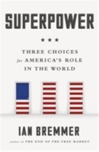 Superpower: Three Choices for America's Role in the World - Bokia.no