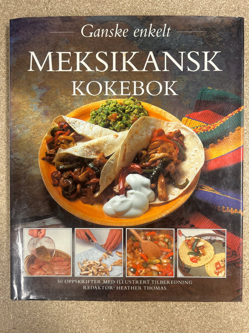 Meksikansk kokebok: 50 oppskrifter med steg-for-steg fotografier (Innbundet) - Bokia.no