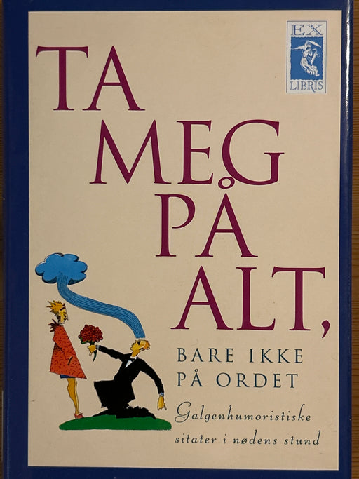 Ta meg på alt, bare ikke på ordet (Innbundet) - Bokia.no