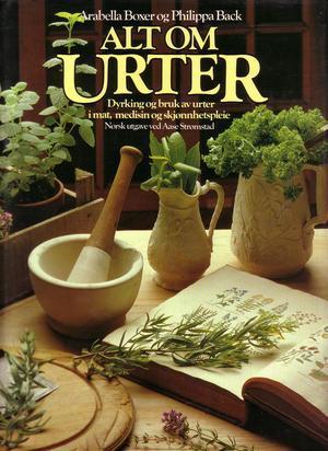 Alt om urter : dyrking og bruk av urter i mat, medisin og skjønnhetspleie (Innbundet) - Bokia.no