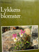Lykkens blomster må du selv plante (Innbundet) - Bokia.no
