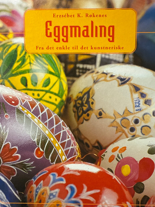 Eggmaling: fra det enkle til det kunstneriske (Innbundet) - Bokia.no