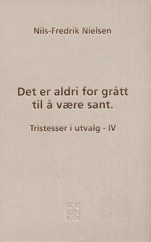 Det er aldri  for grått til å være sant - Tristesser i utvalg - IV (Innbundet) - Bokia.no