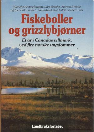 Fiskeboller og grizzlybjørner : et år i Canadas villmark, ved fire norske u… (Innbundet) - Bokia.no