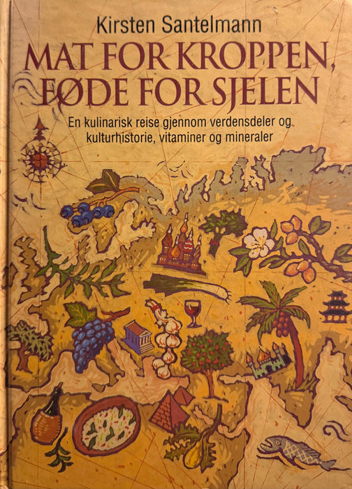 Mat for kroppen, føde for sjelen; en kulinarisk reise gjennom verdensdeler o… (Innbundet) - Bokia.no