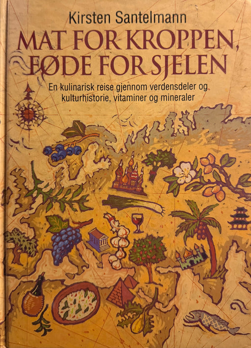 Mat for kroppen, føde for sjelen; en kulinarisk reise gjennom verdensdeler o… (Innbundet) - Bokia.no