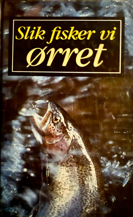 Slik fisker vi ørret (Innbundet) - Bokia.no