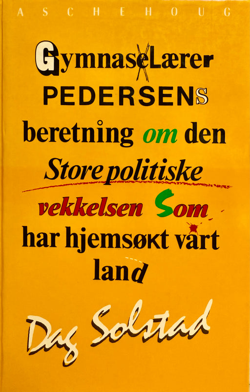 Gymnaslærer Pedersens beretning om den store politiske vekkelsen som har hjemsøt ar land, Dag Solstad.