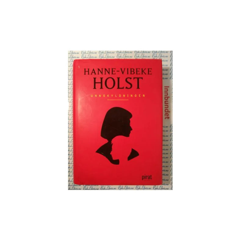 Bokomslag for romanen "Unnskyldningen" av Hanne Vibeke Holst, en innbundet bok med mørk bakgrunn og tydelig tittel.