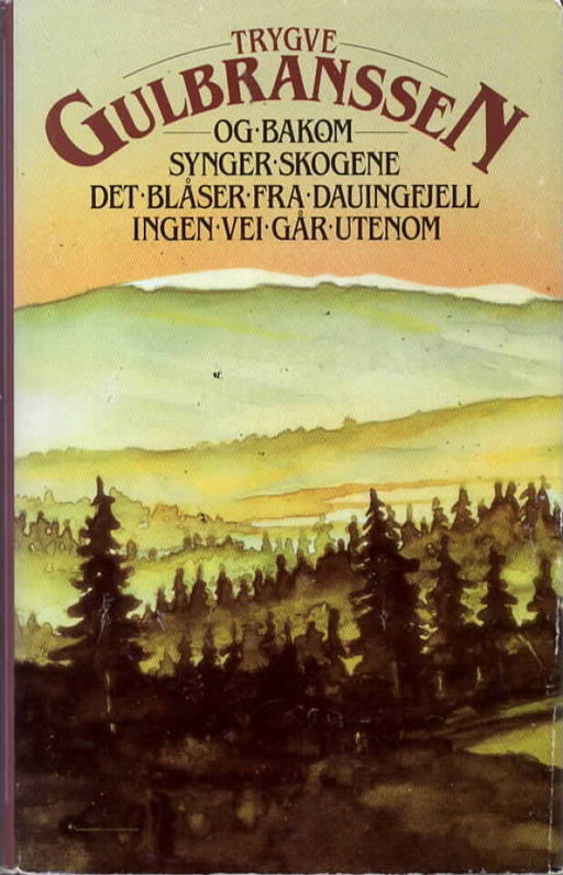 Og bakom synger skogene ; Det blåser fra Dauingfjell ; Ingen vei går utenom (Innbundet) - Bokia.no