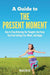 A Guide to the Present Moment 9780985953409 Noah Elkrief Brukte bøker