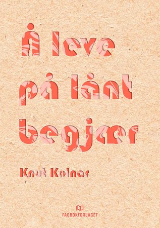 Å leve på lånt begjær 9788245018646 Knut Kolnar Brukte bøker