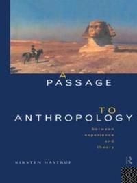 A Passage to Anthropology: Between Experience and Theory 9780415129237 Kirsten Hastrup Brukte bøker