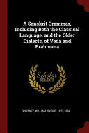 A Sanskrit Grammar, Including Both the Classical Language, and the Older Dialects, of Veda and Brahmana 9781376038194 William Dwight Whitney Brukte bøker