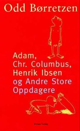 Adam, Christofer Columbus, Henrik Ibsen og andre store oppdagere 9788278890592 Odd Børretzen Brukte bøker