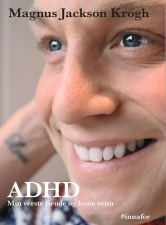 Magnus Jackson Krogh: "ADHD: min verste fiende og beste venn": Hvordan kan AD… 9788299971904 Magnus Jackson Krogh Brukte bøker