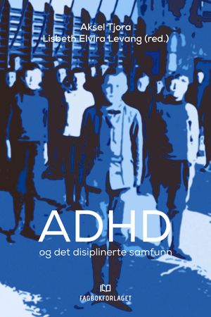 ADHD og det disiplinerte samfunn 9788245020199  Brukte bøker