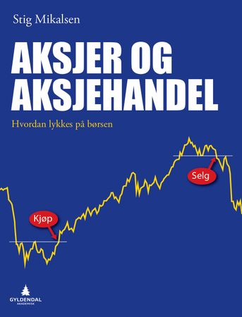 Aksjer og aksjehandel: hvordan lykkes på børsen 9788205462915 Stig Mikalsen Brukte bøker