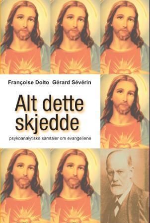 Alt dette skjedde 9788282200172 Francoise Dolto Gérard Sévérin Brukte bøker