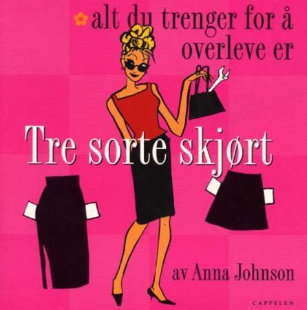 Alt du trenger for å overleve er tre sorte skjørt 9788202213855 Anna Johnson Brukte bøker