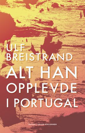Alt han opplevde i Portugal 9788256026807 Ulf Breistrand Brukte bøker