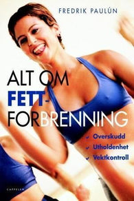 Alt om fettforbrenning 9788202213688 Fredrik Paulún Brukte bøker