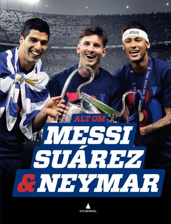 Alt om Messi, Suárez & Neymar 9788205490116 Peter Banke Brukte bøker