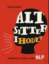 Alt sitter i hodet: hvordan få et bedre liv med NLP 9788248908968 Trine Åldstedt Vivian Songe Brukte bøker