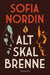 Alt skal brenne 9788282382021 Sofia Nordin Brukte bøker
