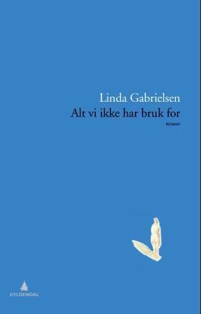 Alt vi ikke har bruk for 9788205445772 Linda Gabrielsen Brukte bøker